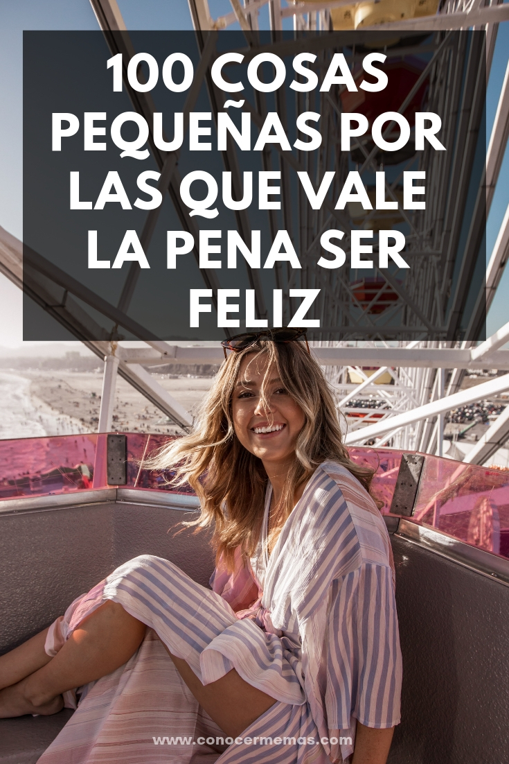 100 Cosas pequeñas por las que vale la pena ser feliz