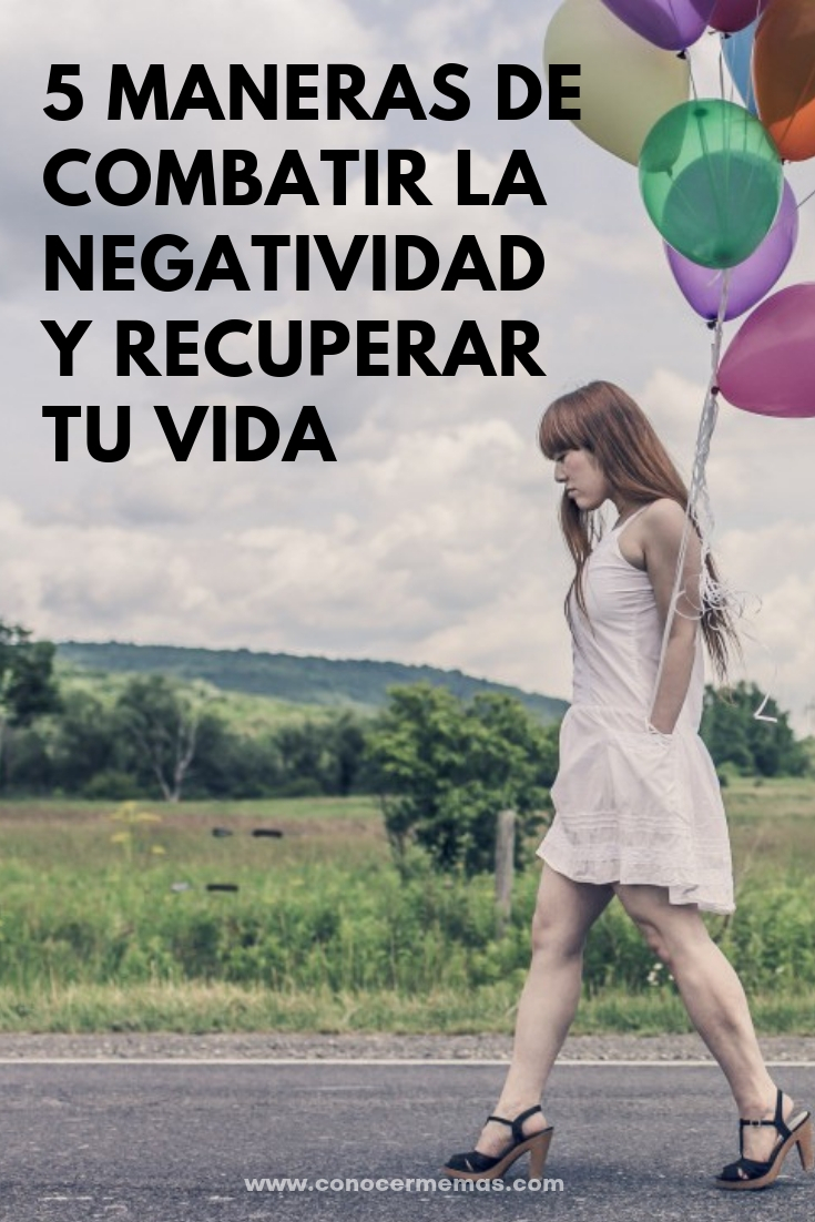 5 maneras de combatir la negatividad y recuperar tu vida