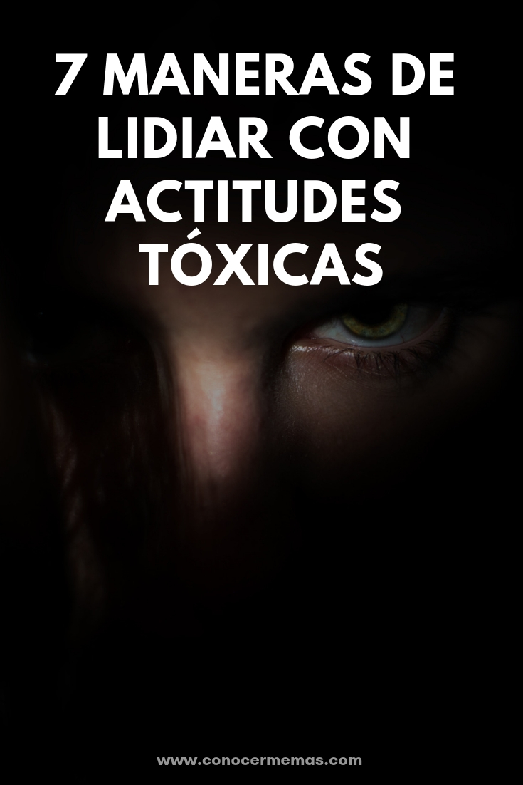 7 Maneras de lidiar con actitudes tóxicas