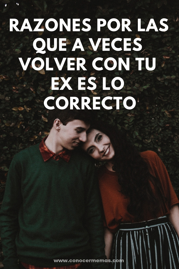 Razones por las que a veces volver con tu ex es lo correcto