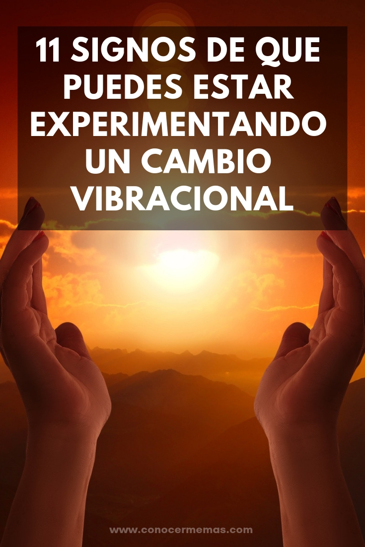 11 Signos de que puedes estar experimentando un Cambio Vibracional