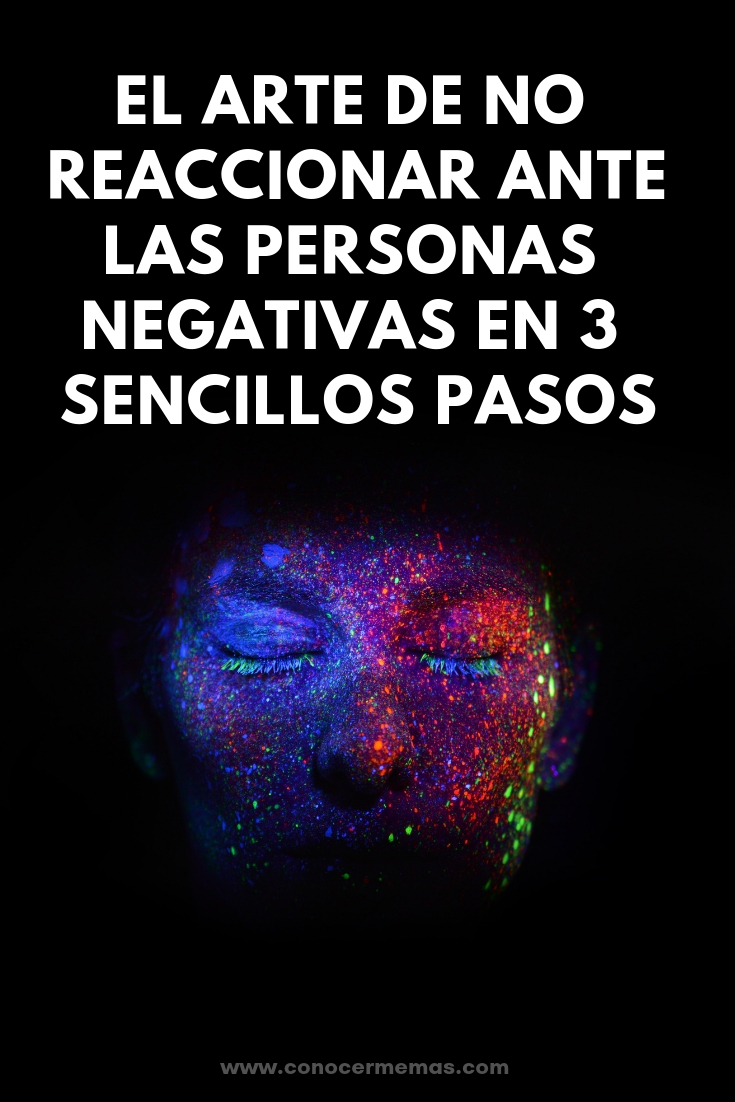 El arte de no reaccionar ante las personas negativas en 3 sencillos pasos