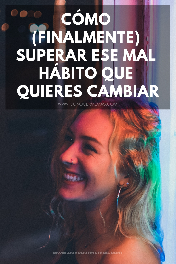 Cómo (finalmente) superar ese mal hábito que quieres cambiar