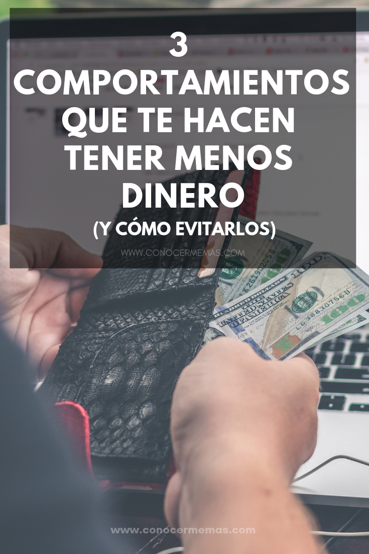 3 Comportamientos que te hacen tener menos dinero (y cómo evitarlos)