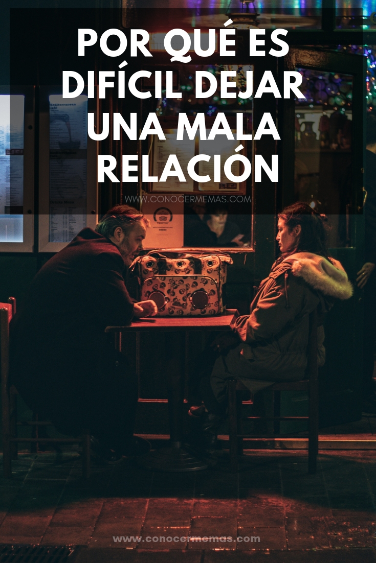 Por qué es difícil dejar una mala relación