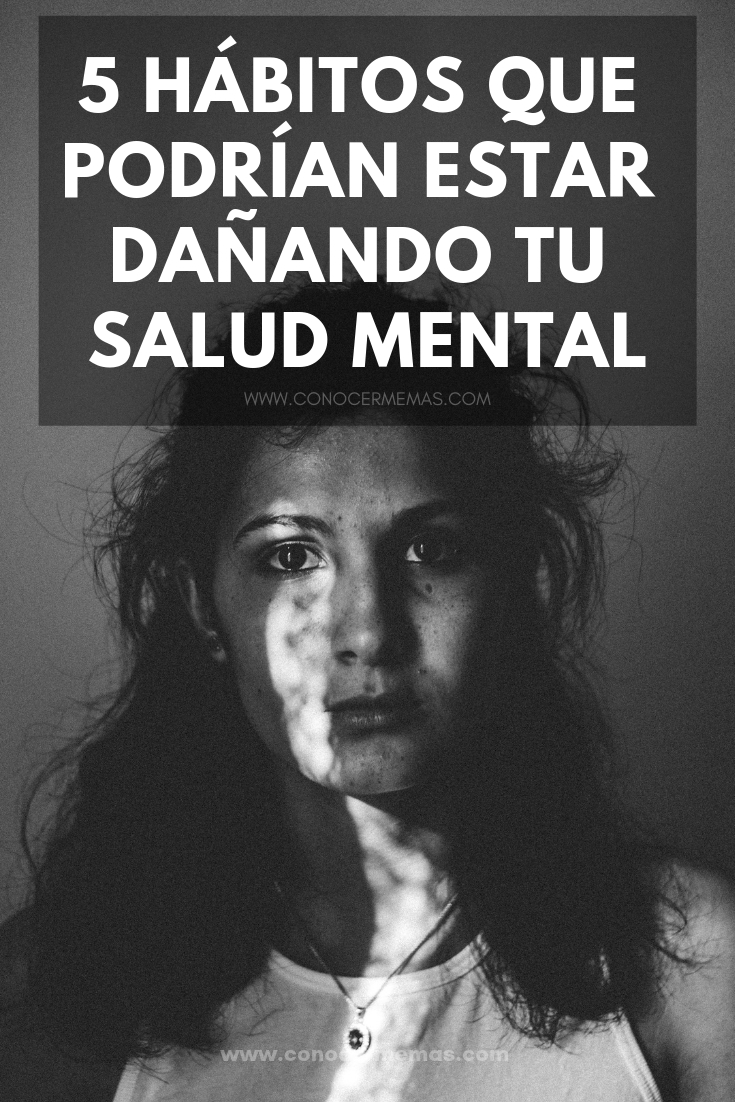 5 Hábitos que podrían estar dañando tu salud mental