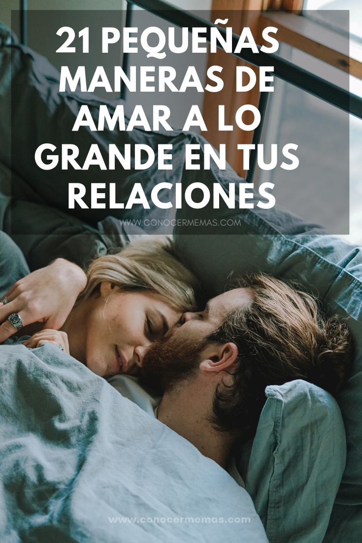 21 pequeñas maneras de amar a lo grande en tus relaciones