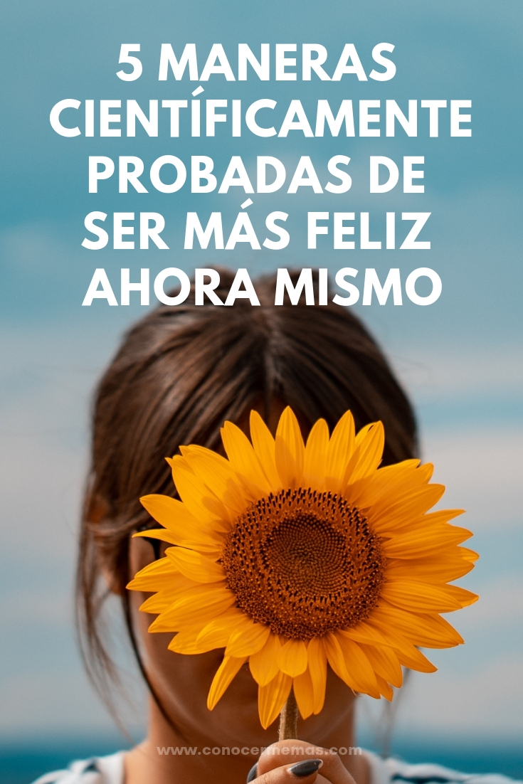 5 maneras científicamente probadas de ser más feliz ahora mismo