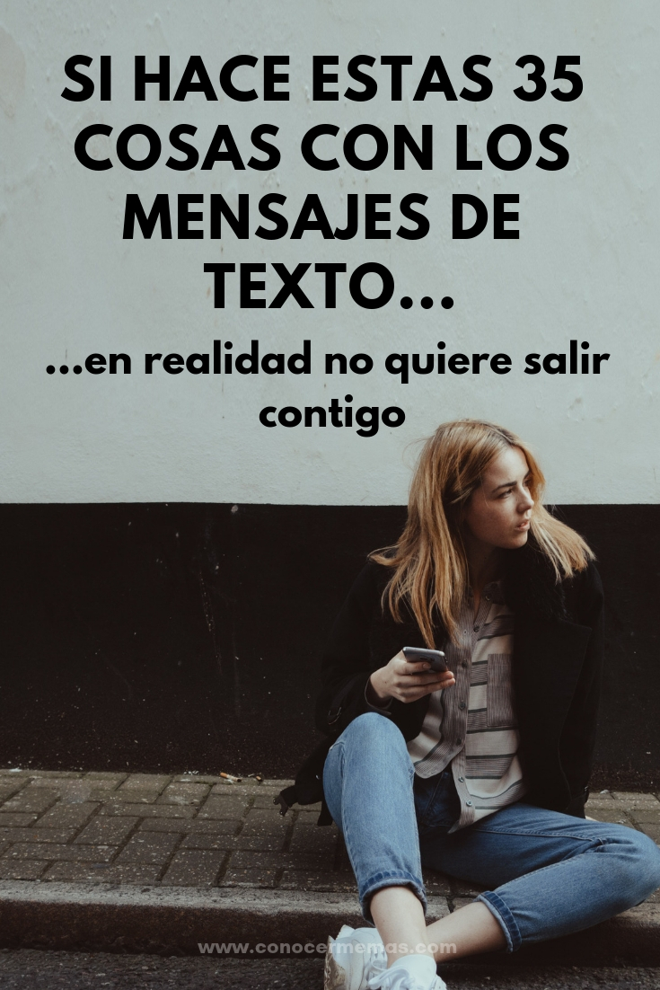 Si hace estas 35 cosas con los mensajes de texto, en realidad no quiere salir contigo