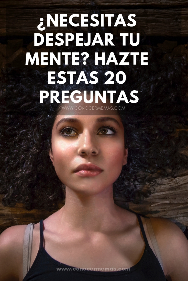 ¿Necesitas despejar tu mente? Hazte estas 20 preguntas