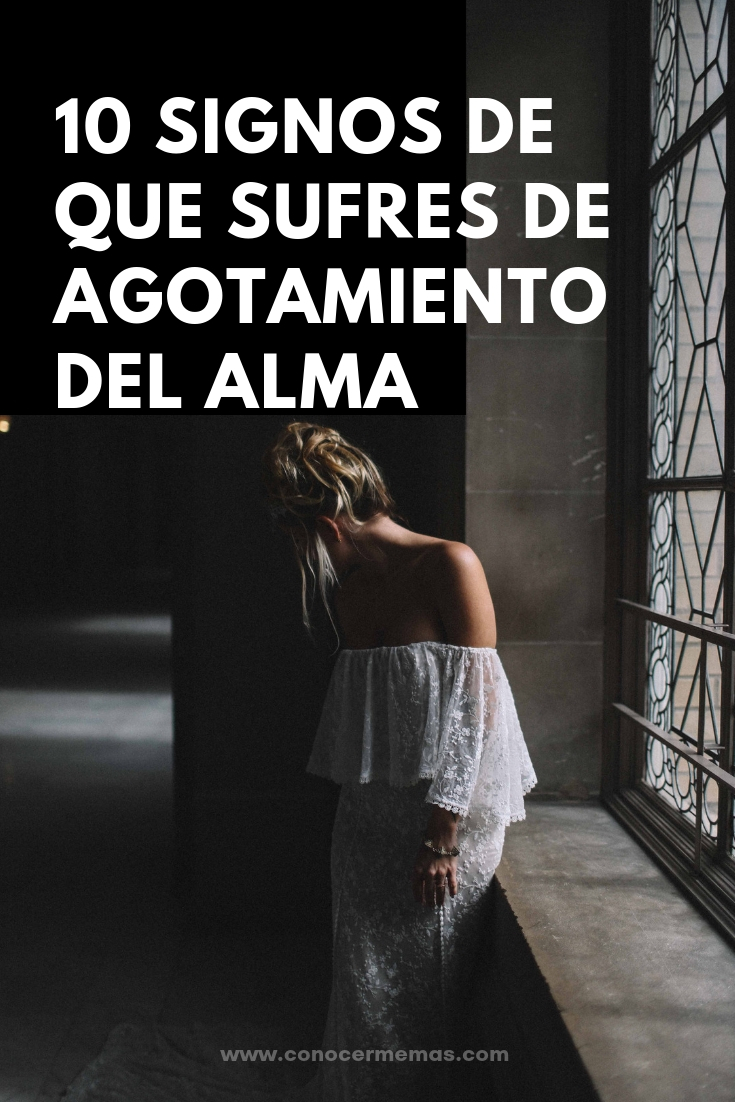 10 Signos de que sufres de agotamiento del alma