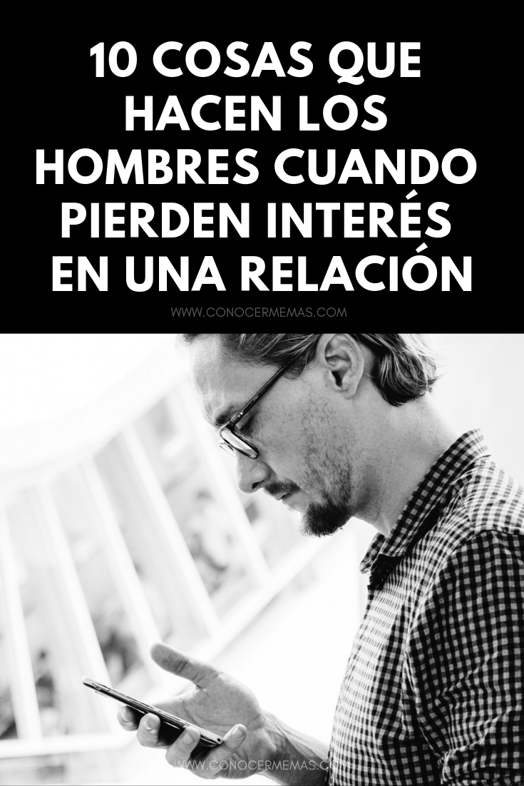 10 cosas que hacen los hombres cuando pierden interés en una relación