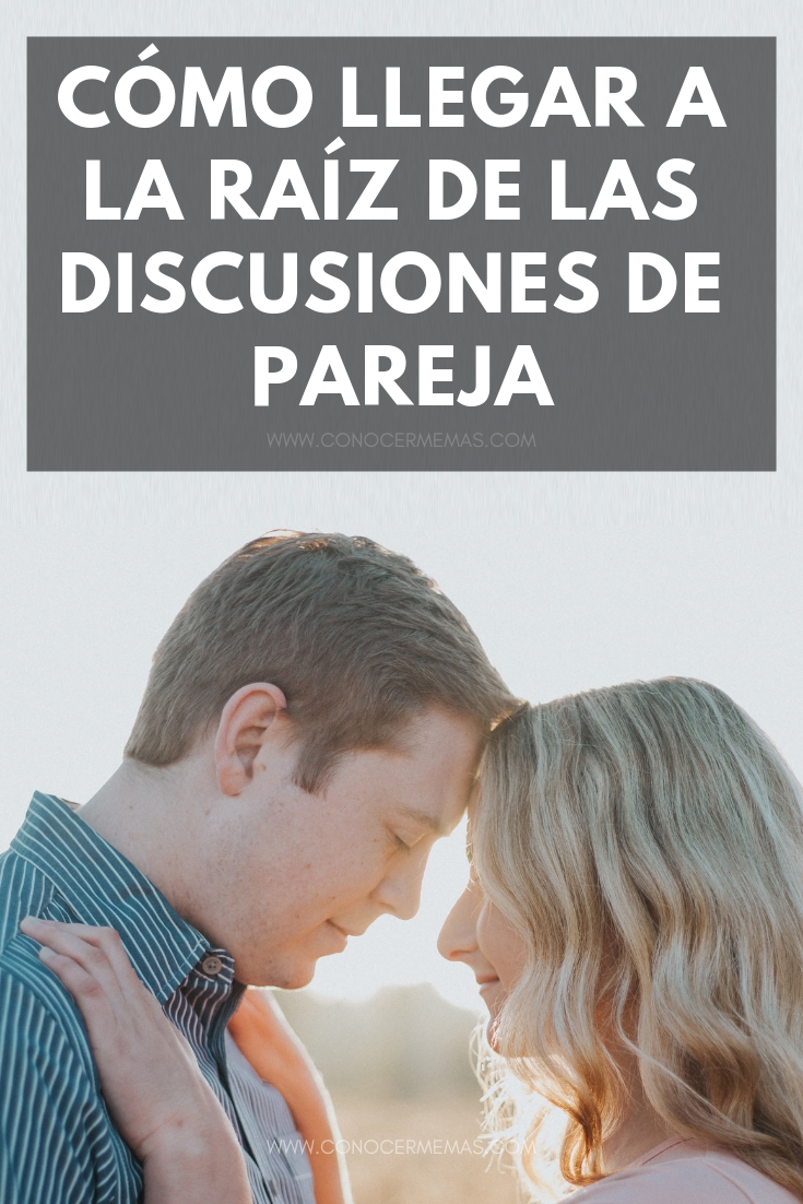 Cómo llegar a la raíz de las discusiones de pareja