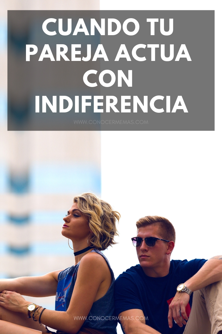 Pasos a seguir cuando tu pareja actua con indiferencia