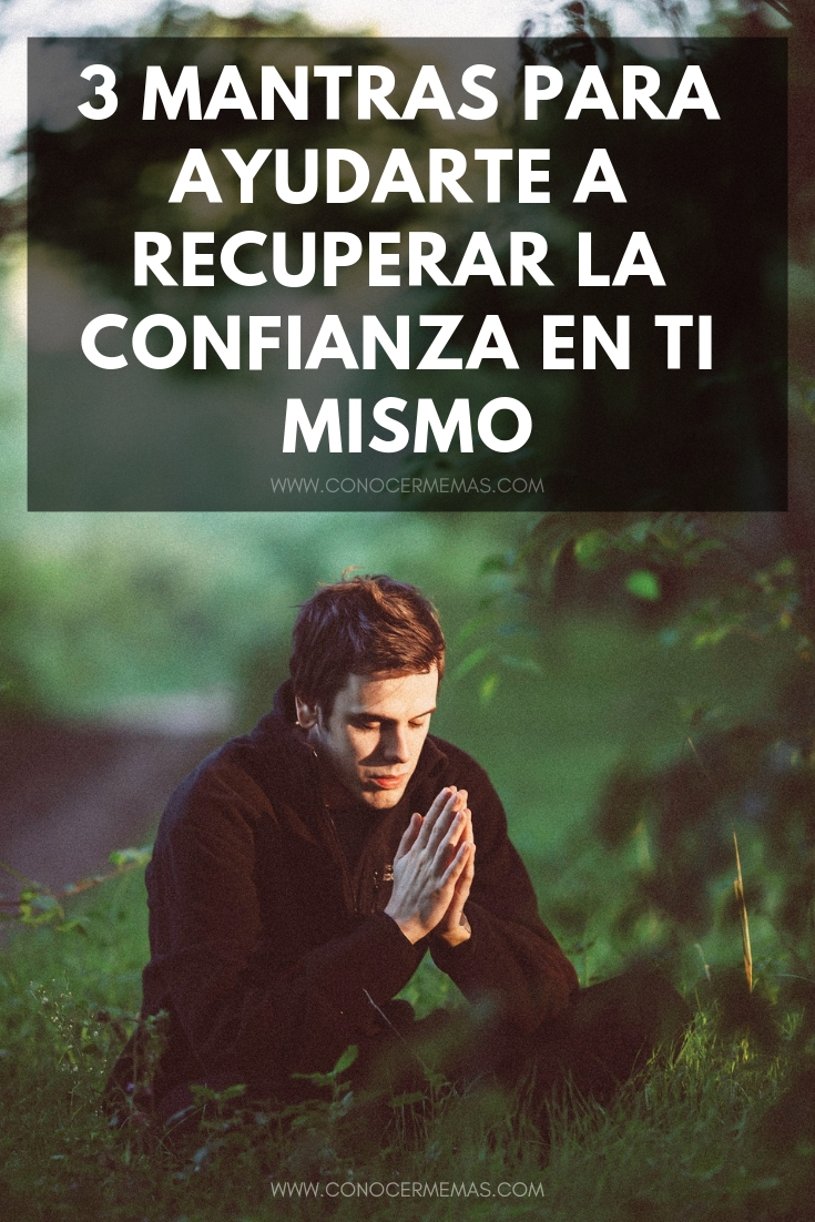 3 Mantras para ayudarte a recuperar la confianza en ti mismo