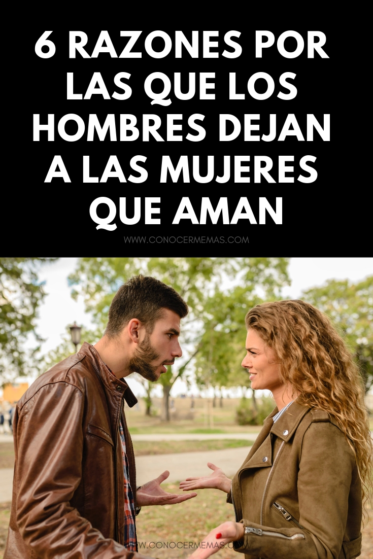 6 razones por las que los hombres dejan a las mujeres que aman