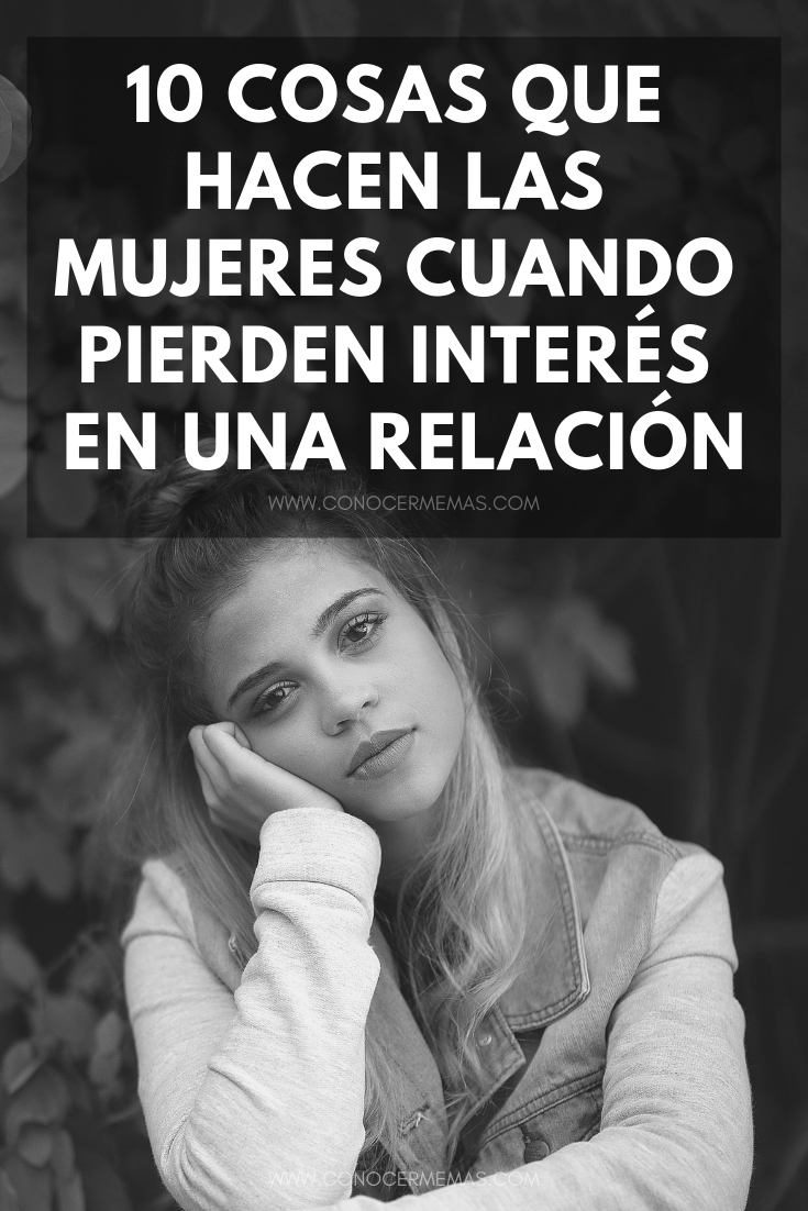 10 cosas que hacen las mujeres cuando pierden interés en una relación