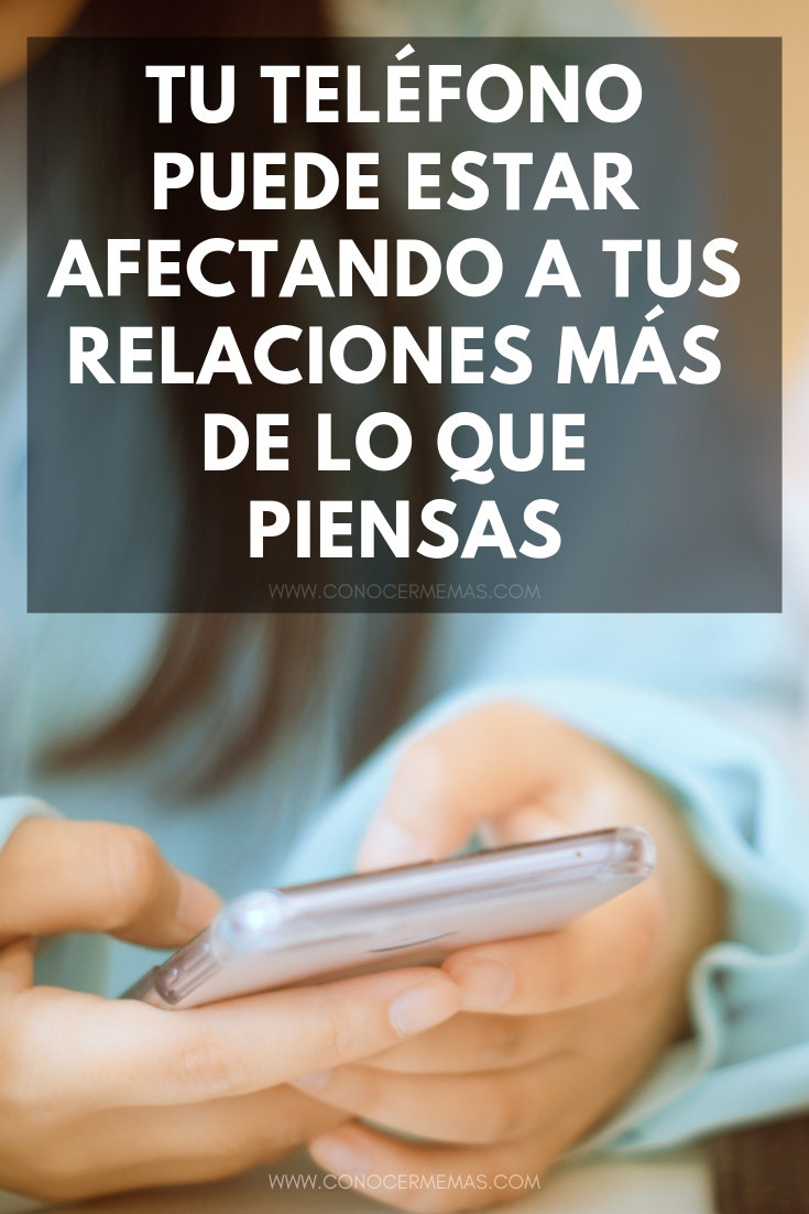 Tu teléfono puede estar afectando a tus relaciones más de lo que piensas