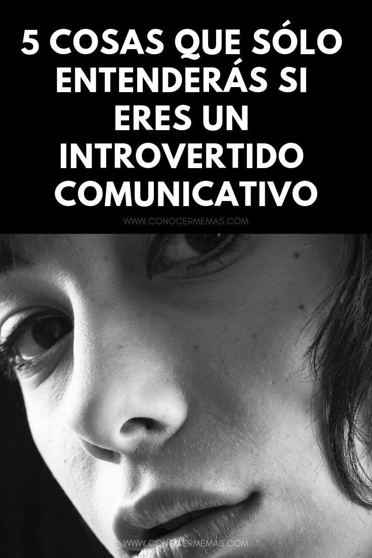 5  Cosas que sólo entenderás si eres un introvertido comunicativo