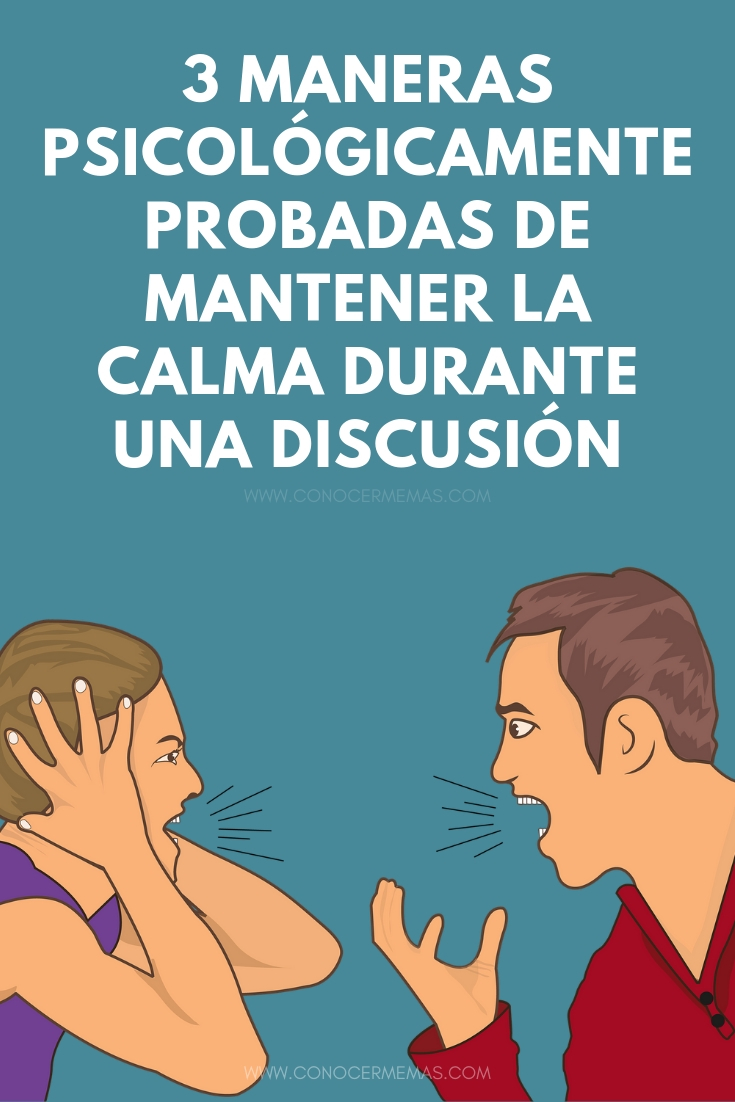 3 maneras psicológicamente probadas de mantener la calma durante una discusión