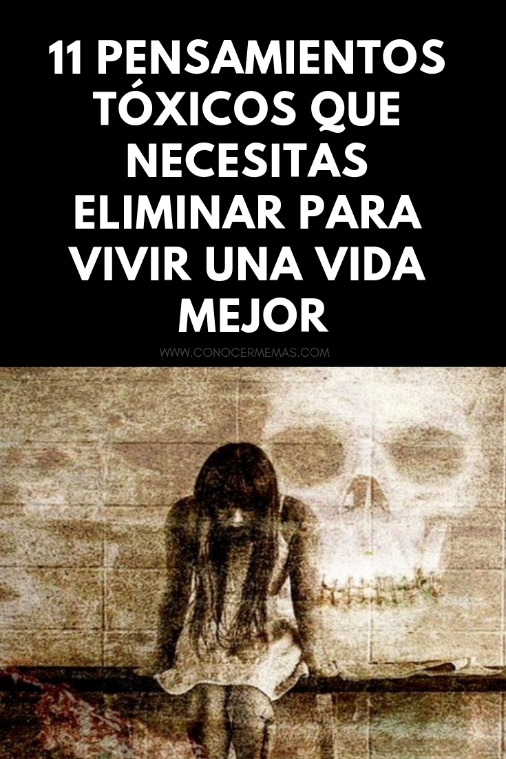 11 Pensamientos tóxicos que necesitas eliminar para vivir una vida mejor