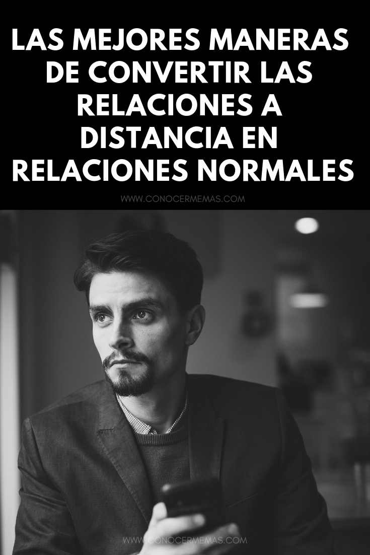 Las mejores maneras de convertir las relaciones a distancia en relaciones normales