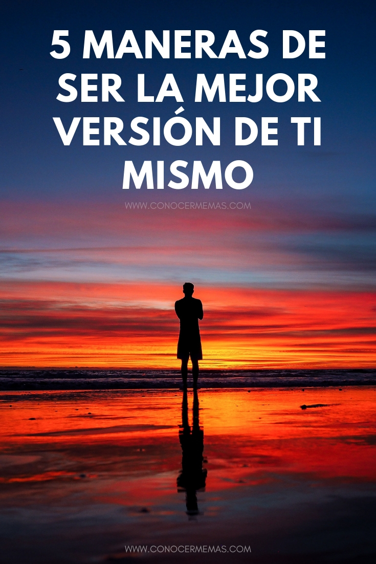 5 maneras de ser la mejor versión de ti mismo