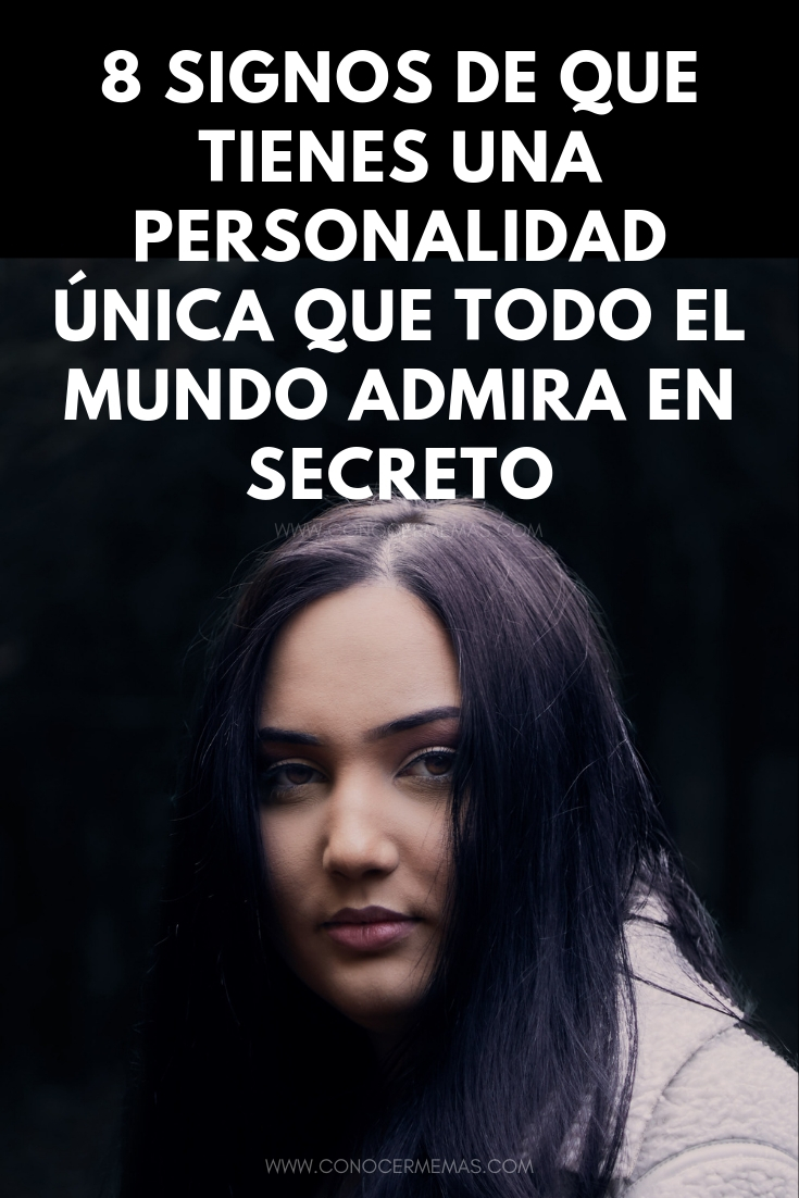 8 signos de que tienes una personalidad única que todo el mundo admira en secreto