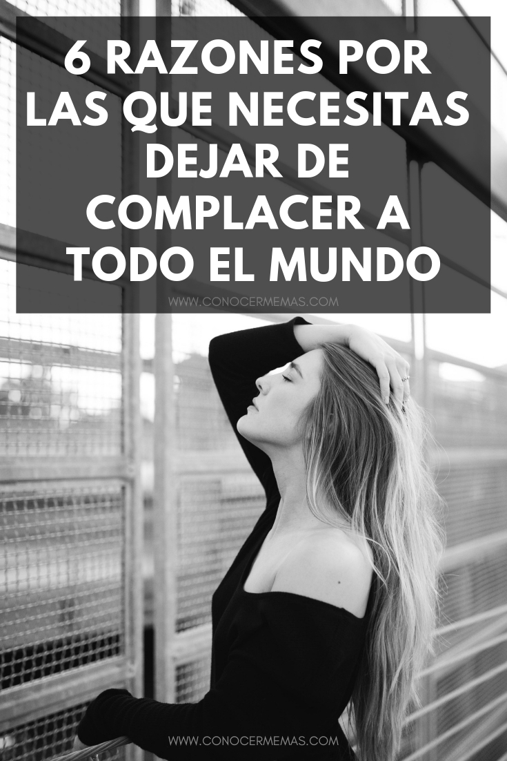 6 razones por las que necesitas dejar de complacer a todo el mundo 