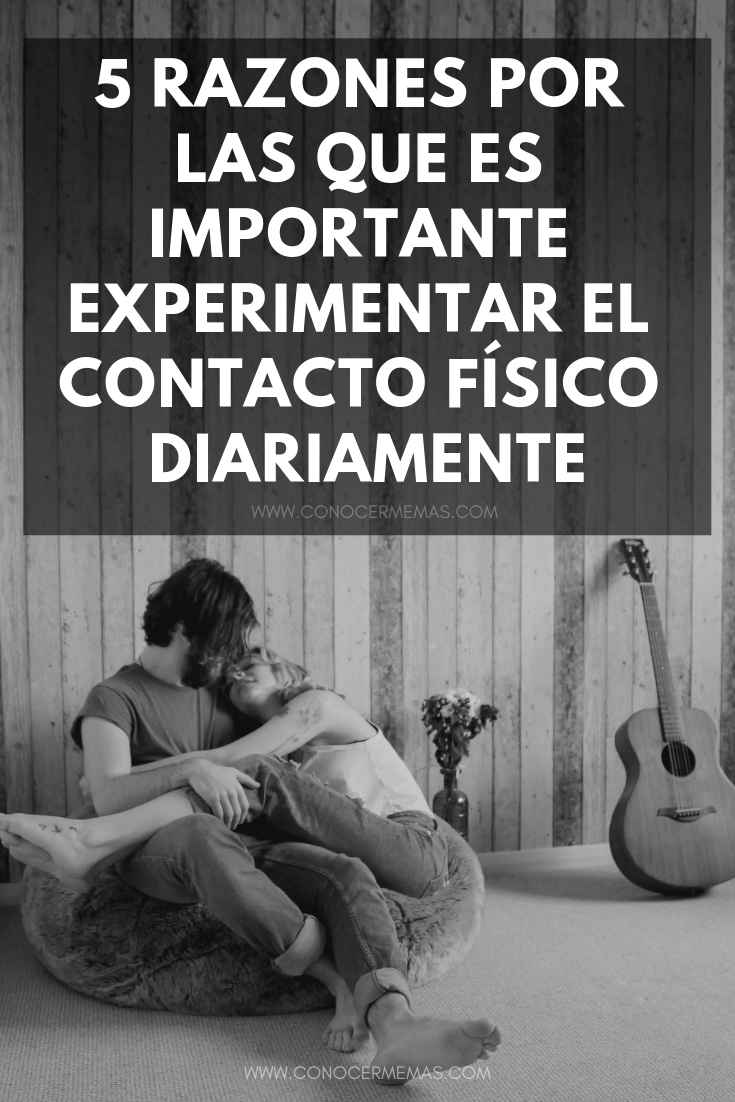 5 razones por las que es importante experimentar el contacto físico diariamente