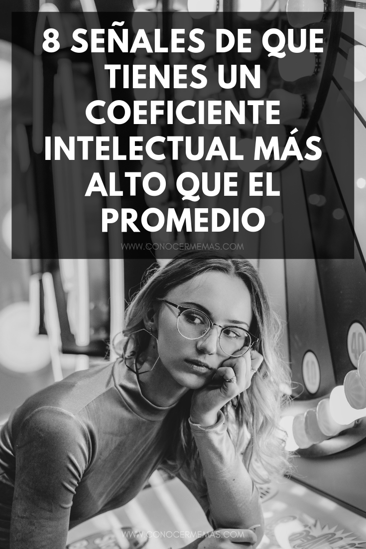 8 señales de que tienes un coeficiente intelectual más alto que el promedio