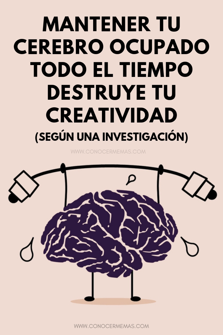 Mantener tu cerebro ocupado todo el tiempo destruye tu creatividad, según una investigación