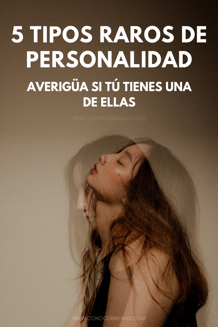 5 tipos raros de personalidad. Averigüa si tú tienes una de ellas