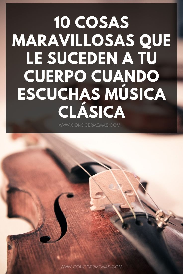 10 cosas maravillosas que le suceden a tu cuerpo cuando escuchas música clásica