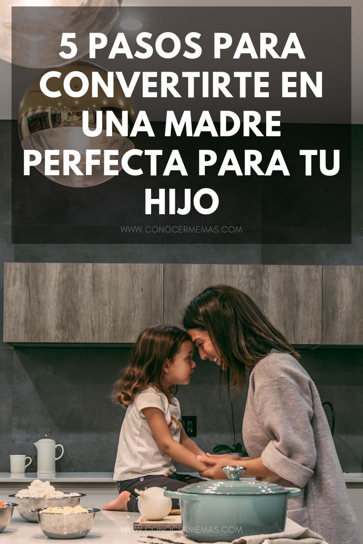 5 pasos para convertirte en una madre perfecta para tu hijo