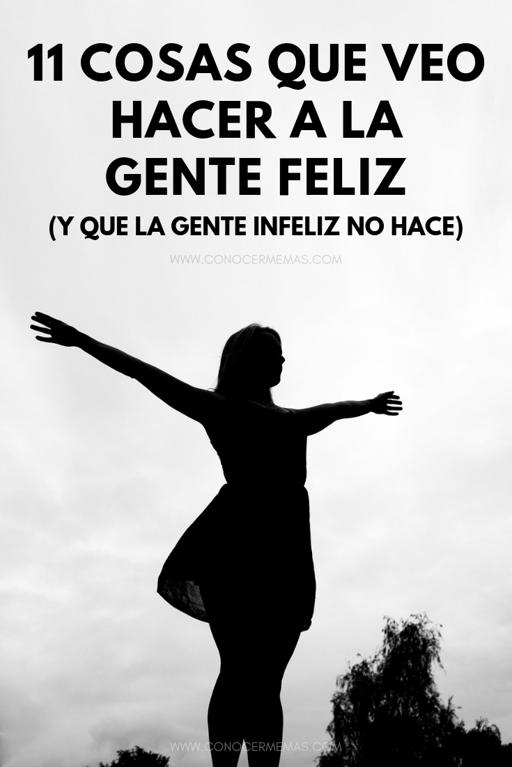 11 Cosas que veo hacer a la gente feliz (y que la gente infeliz no hace)