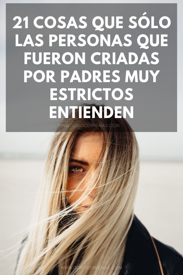 21 Cosas que sólo las personas que fueron criadas por padres muy estrictos entienden