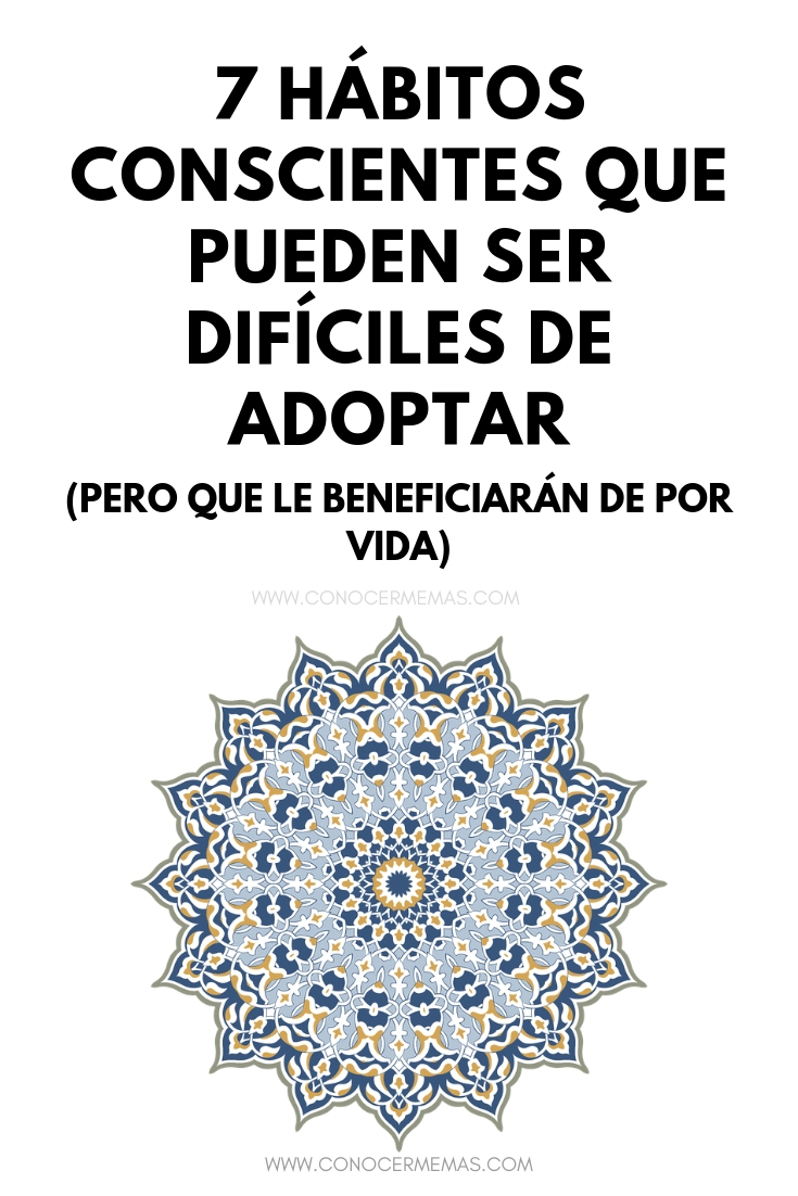 7 Hábitos conscientes que pueden ser difíciles de adoptar, pero que le beneficiarán de por vida