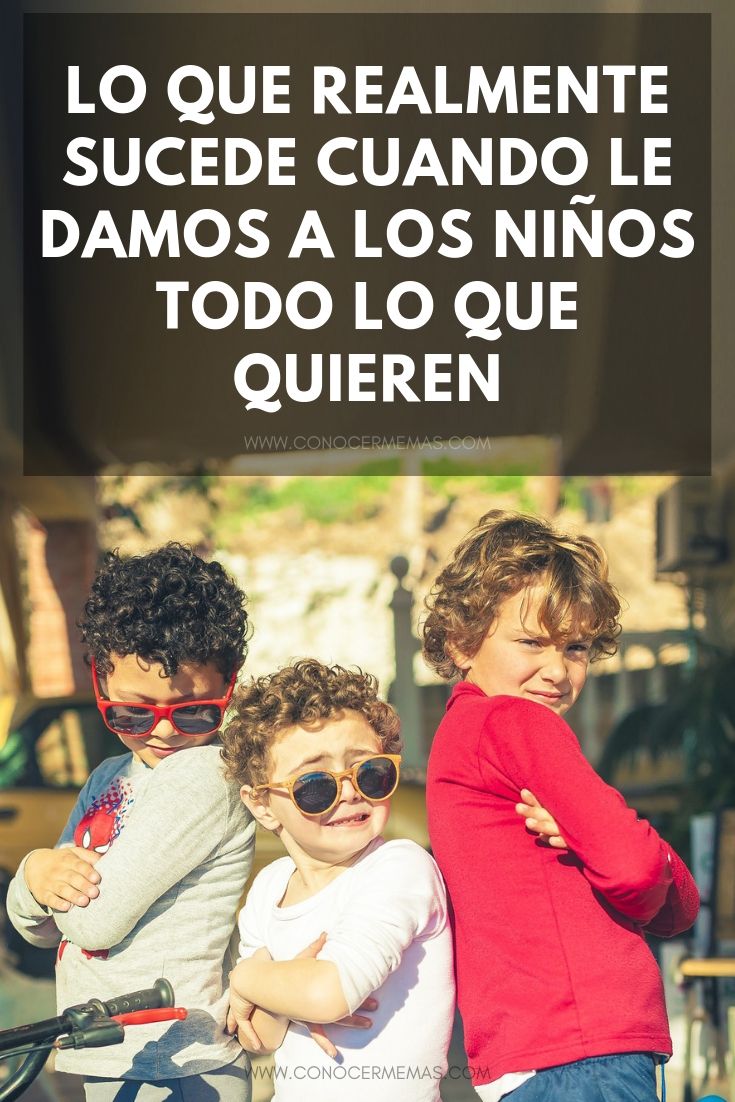 Lo que realmente sucede cuando le damos a los niños todo lo que quieren