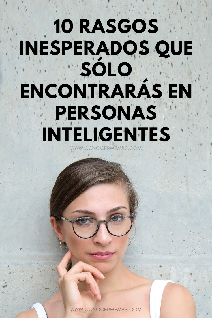 10 rasgos inesperados que sólo encontrarás en personas inteligentes