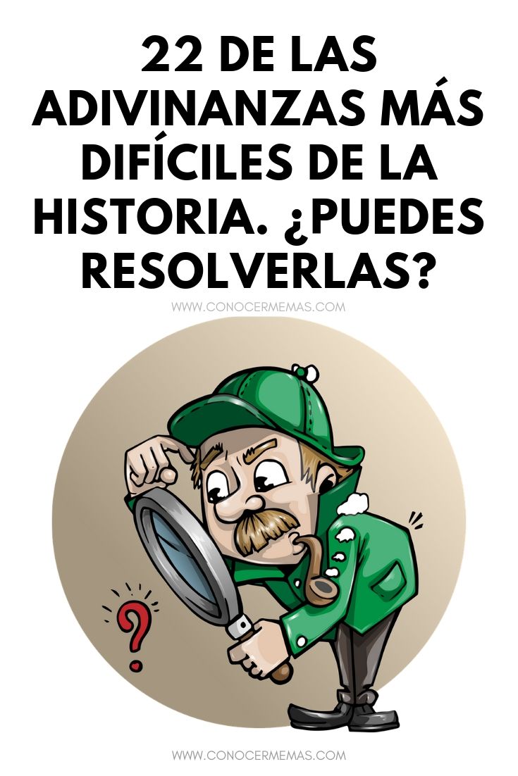 22 de las adivinanzas más difíciles de la historia. ¿Puedes resolverlas?