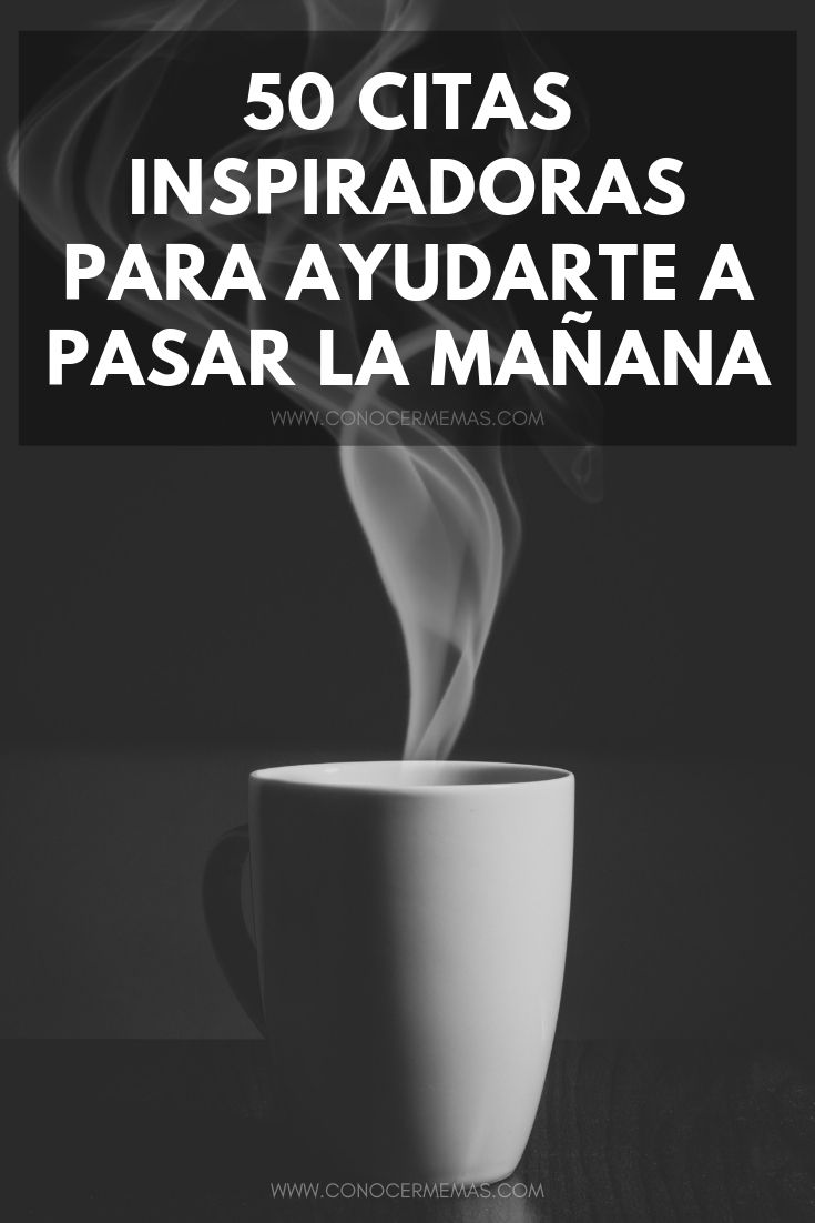 50 citas inspiradoras para ayudarte a pasar la mañana