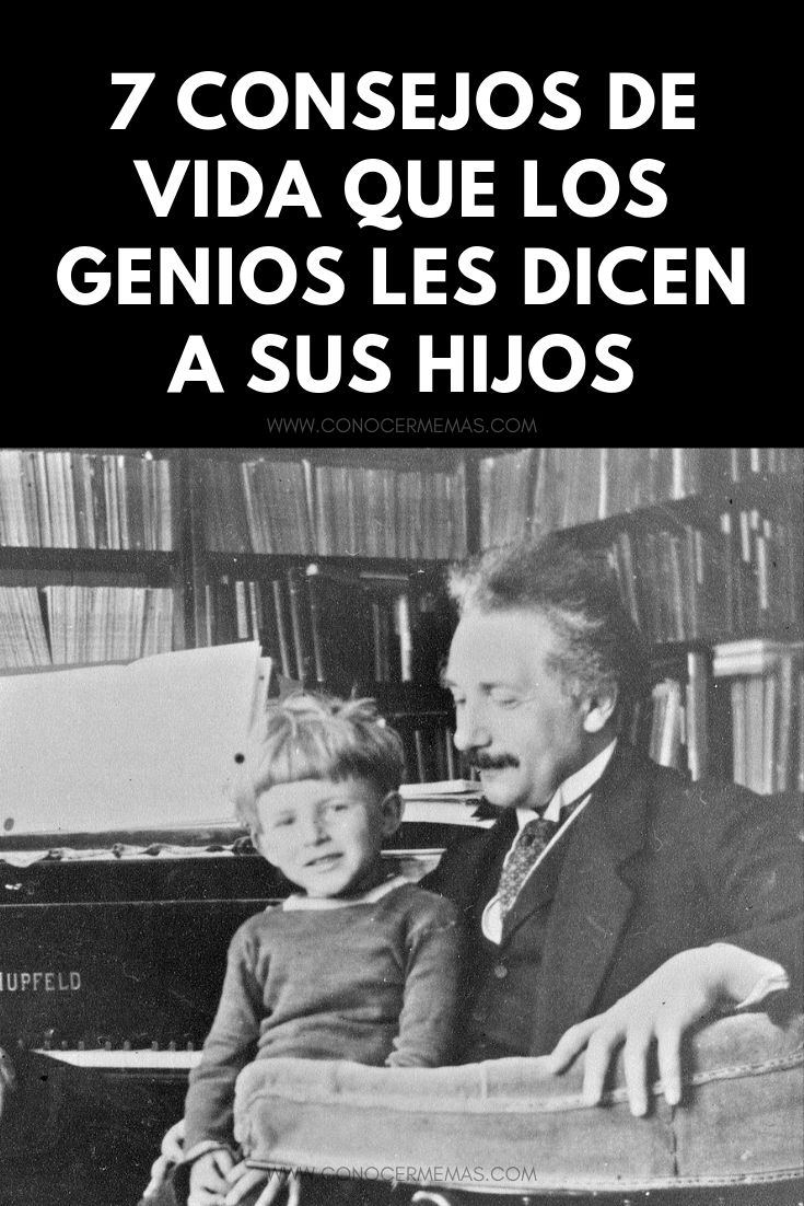 7 consejos de vida que los genios les dicen a sus hijos