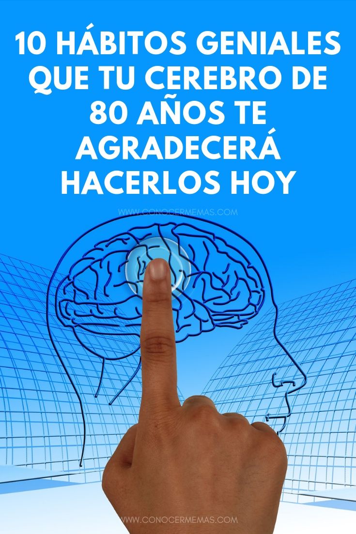 10 Hábitos geniales que tu cerebro de 80 años te agradecerá hacerlos hoy