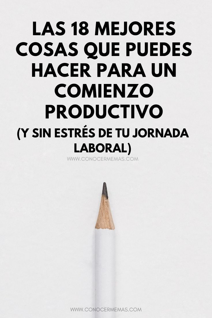 Las 18 mejores cosas que puedes hacer para un comienzo productivo y sin estrés de tu jornada laboral