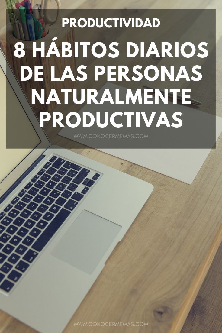 8 Hábitos diarios de las personas naturalmente productivas