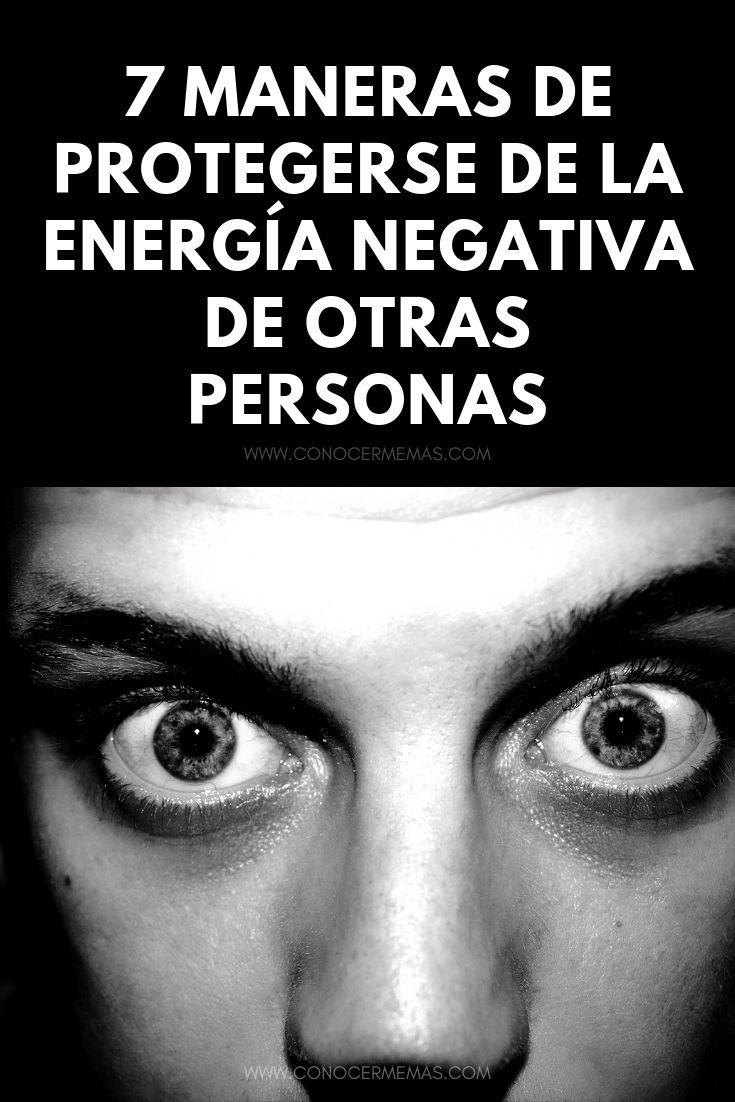 7 Maneras de protegerse de la energía negativa de otras personas