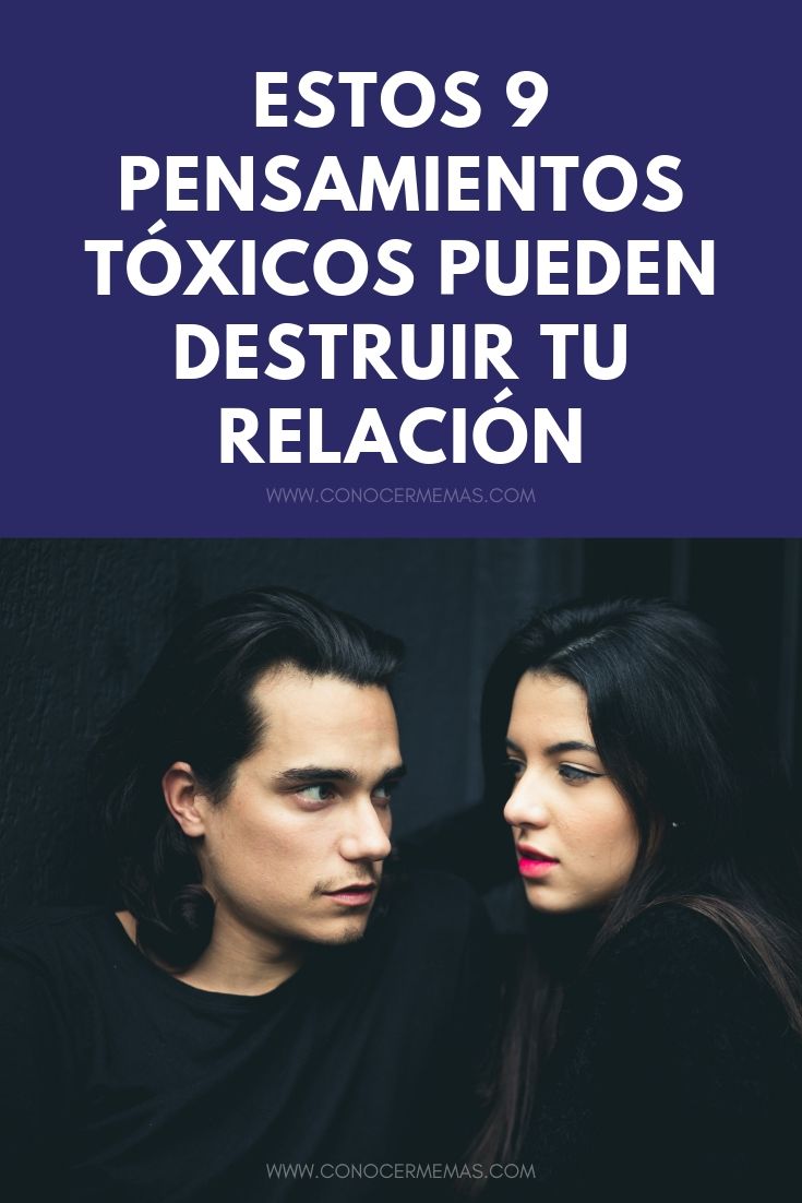 9 pensamientos tóxicos que pueden destruir tu relación
