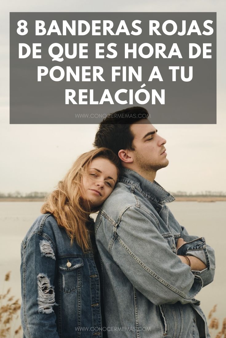 8 banderas rojas de que es hora de poner fin a tu relación