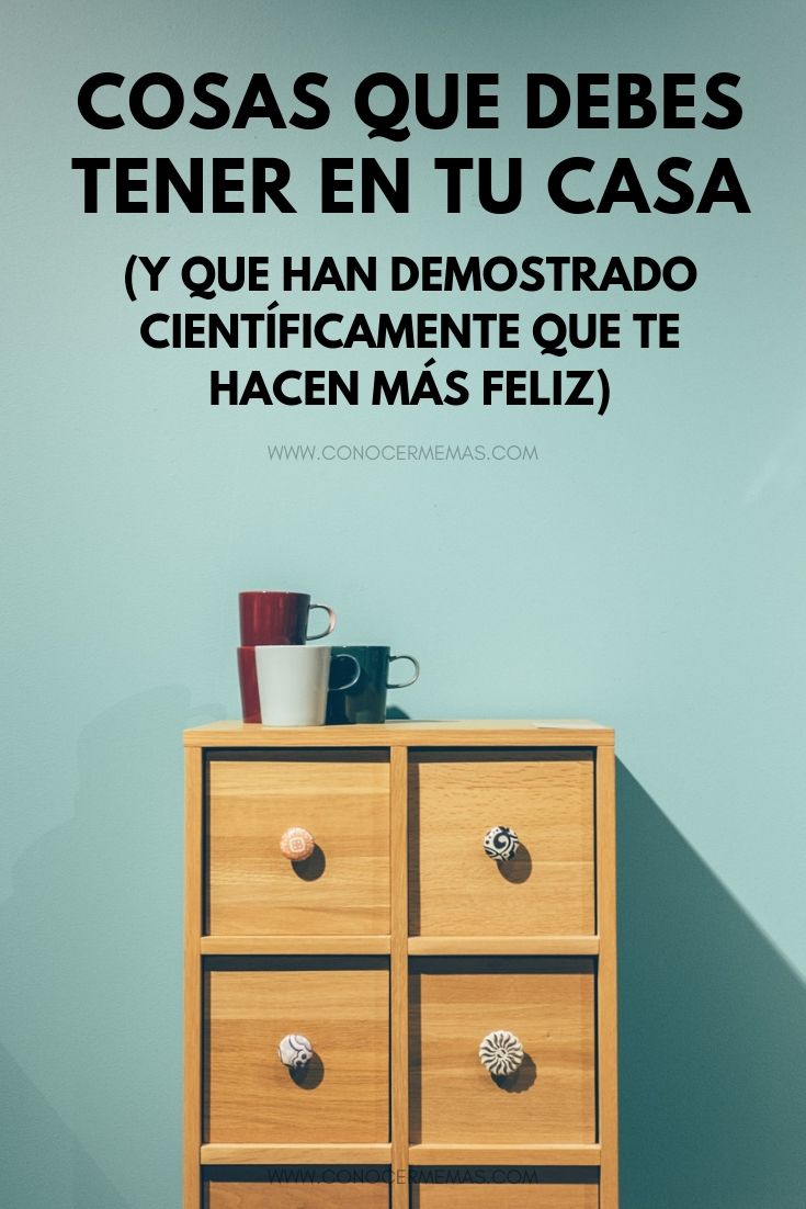 Cosas que debes tener en tu casa y que han demostrado científicamente que te hacen más feliz